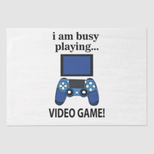 Video Game I am Busy Playing Video Game Tissue Paper