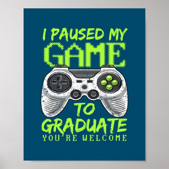 Video Game I Paused My Game To Graduate Gamer Poster (Front)