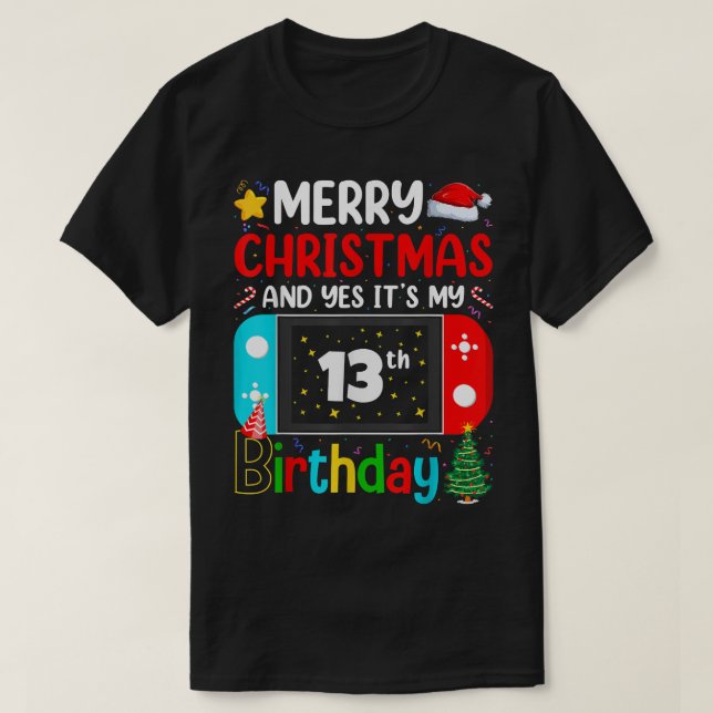 Video Game Lover Merry Christmas Yes It's My 13th  T-Shirt (Design Front)