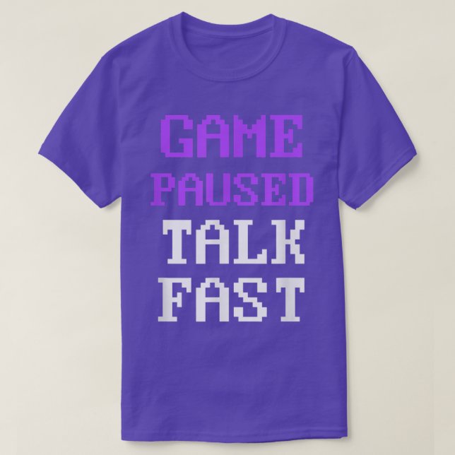 Video Game Paused Talk Fast Gamer Gaming Funny  T-Shirt (Design Front)