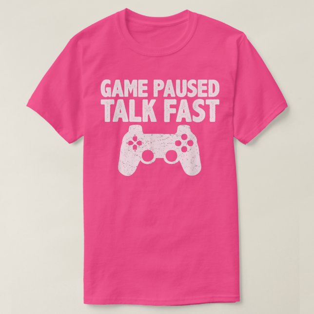 Video Game Paused Talk Fast Gamer  T-Shirt (Design Front)