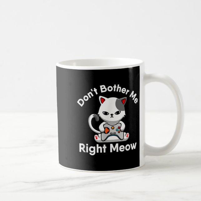 Video Gamer Cat Lover Don't Bother Me Right Meow C Coffee Mug (Right)