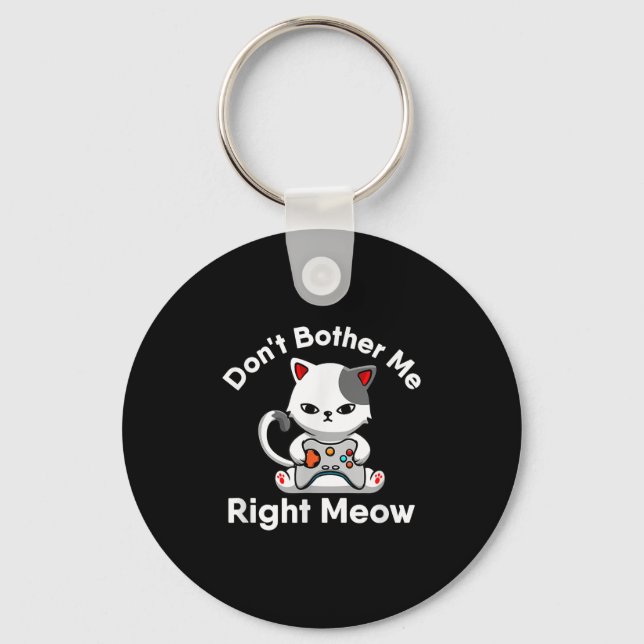 Video Gamer Cat Lover Don't Bother Me Right Meow C Key Ring (Front)