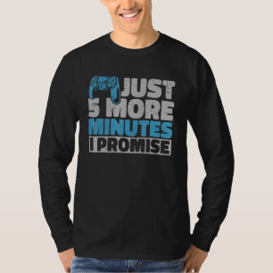 Video Gamer Just 5 More Minutes I Promise Gaming T-Shirt