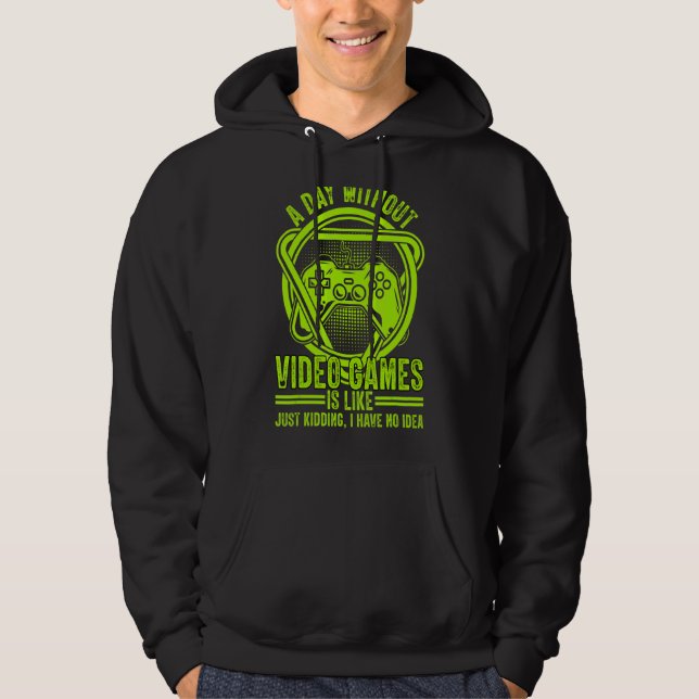 Video Gamer Lover A Day Without Video Games Funny  Hoodie (Front)
