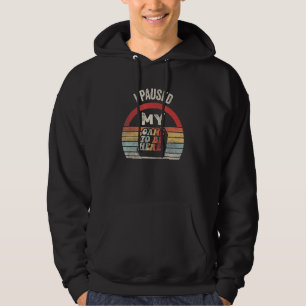Video Gamer Vintage Retro I Paused My Game To Be Hoodie