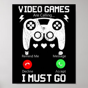 Video Games Are Calling And I Must Go Funny Consol Poster