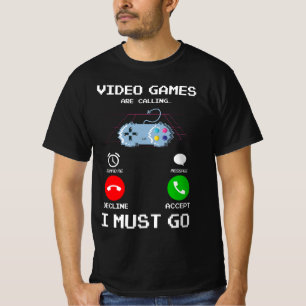 Video Games Are Calling And I Must Go Funny Gaming T-Shirt