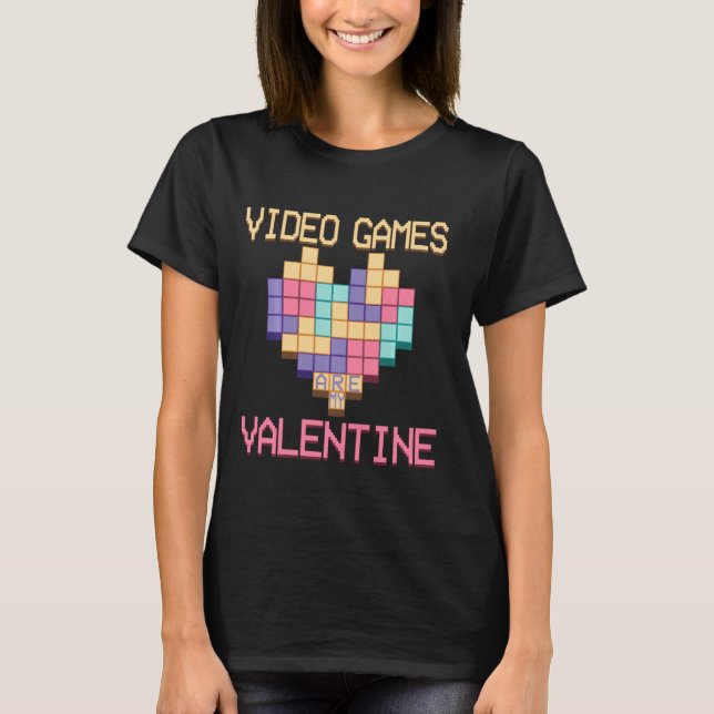 Video Games Are My Valentine Funny Valentines Day  T-Shirt (Front)