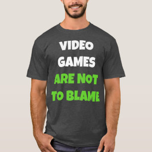 Video Games Are Not To Blame T-Shirt