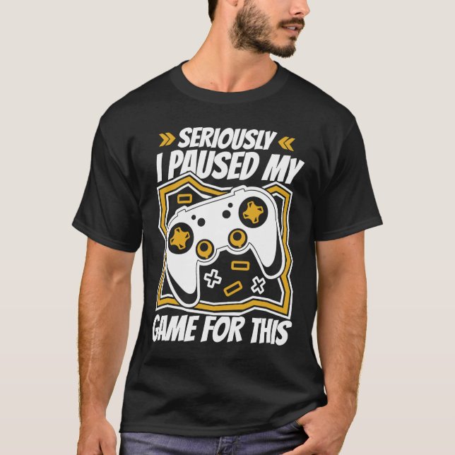 Video Games Controller Gaming I Paused My Game For T-Shirt (Front)