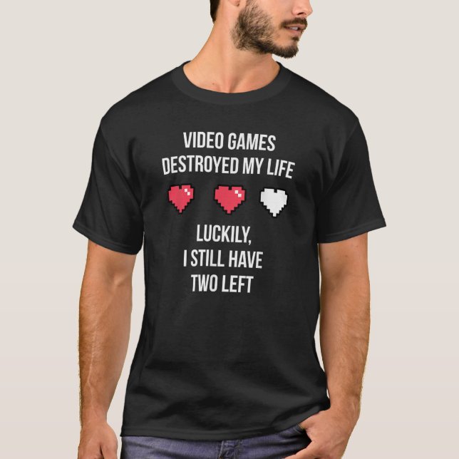 Video Games Destroyed My Life Gamer T-Shirt (Front)