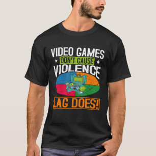 Video Games Don t Cause Violence Lag Does Video Ga T-Shirt