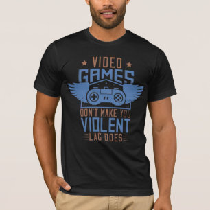 Video Games Don’t Make You Violent  T-Shirt