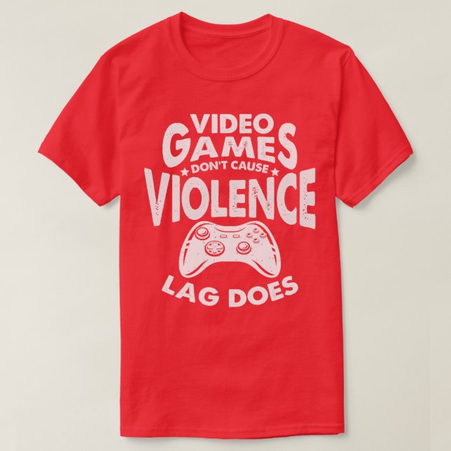 Video Games Dont Cause Violence Lag Does T-Shirt (Design Front)