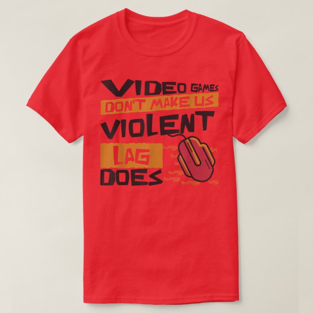 Video Games Don't Make Us Violent Lag Does Funny G T-Shirt (Design Front)