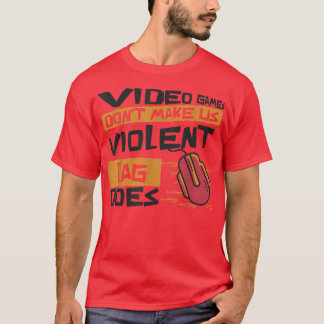 Video Games Don't Make Us Violent Lag Does Funny G T-Shirt