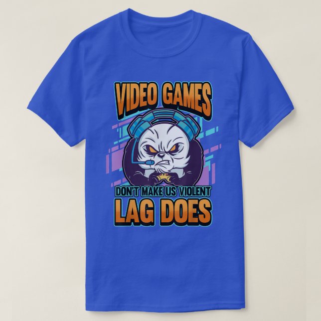 video games don't make us violent lag does gaming  T-Shirt (Design Front)
