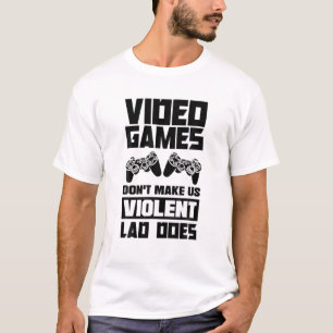 Video Games Don't Make Us Violent Lag Does Video G T-Shirt