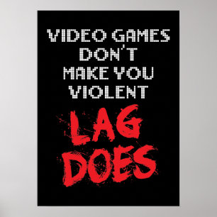 Video Games Don't Make You Violent, Lag Does Poster