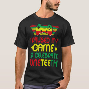 Video Games Gamer I Paused My Game To Celebrate Ju T-Shirt
