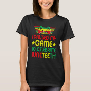 Video Games Gamer I Paused My Game To Celebrate Ju T-Shirt