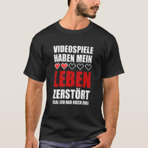 Video games have my life destroyed egal ich hab no T-Shirt