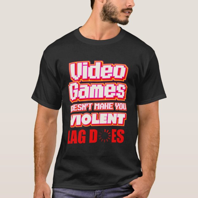 Video Games lag   gamer streamer T-Shirt (Front)