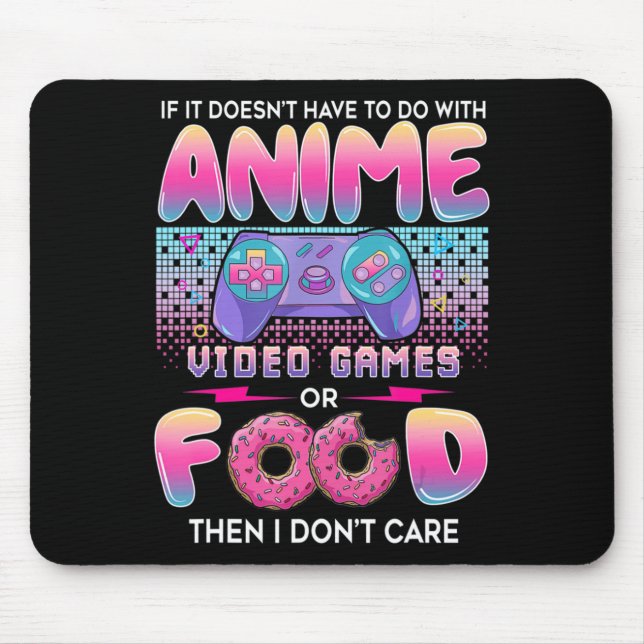 Video Games Or Food I Don't Care Anime Art For Tee Mouse Mat (Front)
