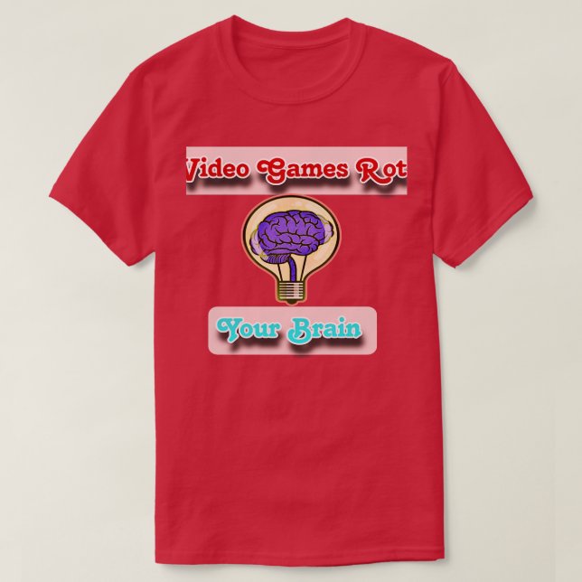 Video Games Rot You Brain T-Shirt (Design Front)