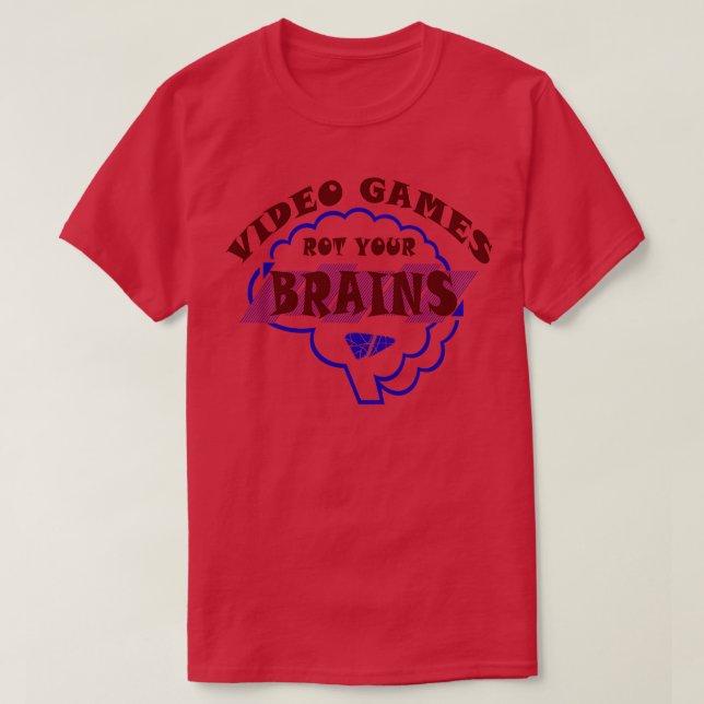 Video Games Rot your Brains 42 T-Shirt (Design Front)