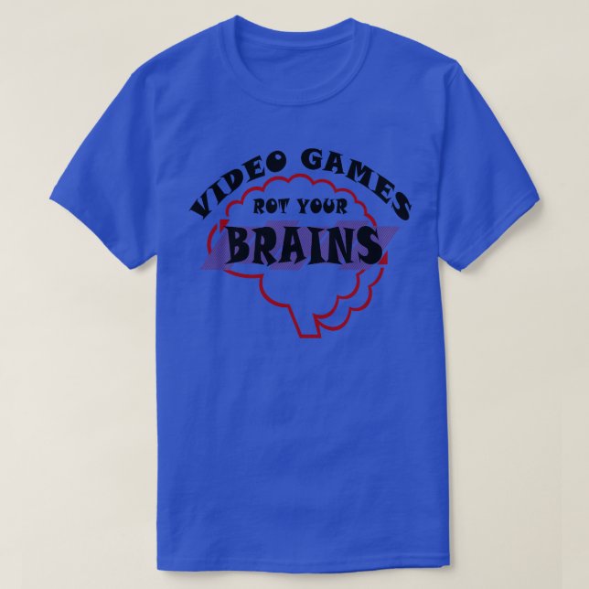 Video Games Rot your Brains 47 T-Shirt (Design Front)