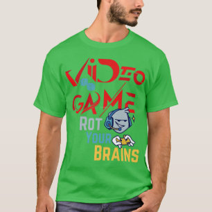 Video Games Rot Your Brains 50 T-Shirt