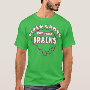 Video Games Rot your Brains 52 T-Shirt