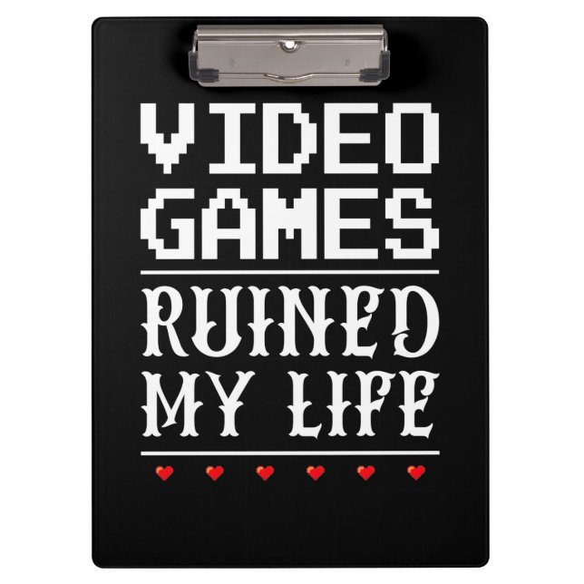Video Games Ruined My Life Clipboard (Front)