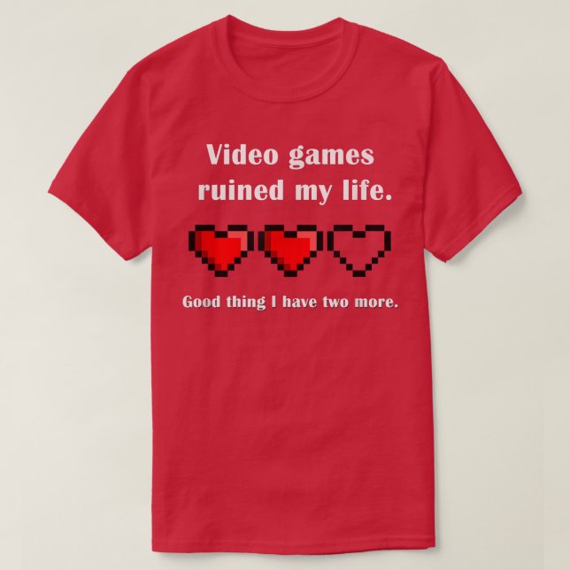 Video games ruined my life  gamer  T-Shirt (Design Front)