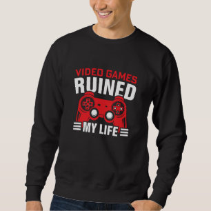Video Games Ruined My Life, Gamers Life Sweatshirt
