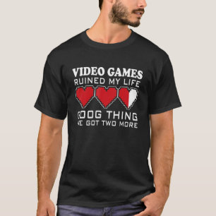 Video Games Ruined My Life Good Thing I've Got Two T-Shirt