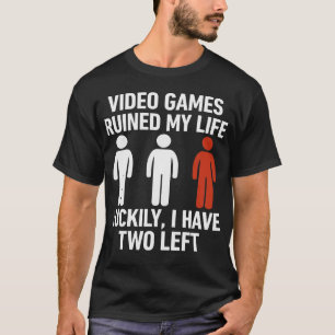 Video Games Ruined My Life Luckily I Have Two Left T-Shirt