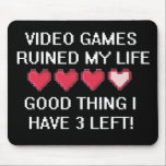 Video Games Ruined My Life Style 1 Mouse Mat<br><div class="desc">Video Games Ruined My Life... good thing I have 3 left! Funny Gamer t-shirts and gifts</div>