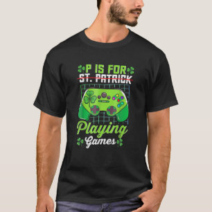 Video Games St Patrick Day P Is For Playing Games T-Shirt