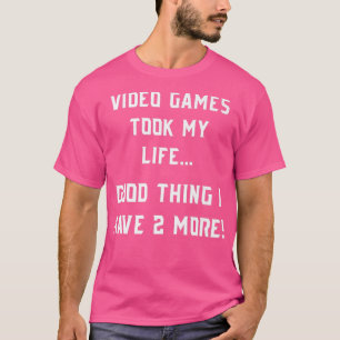 Video Games Took My Life Funny Gaming T-Shirt