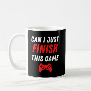 Video Gaming Funny Can I just finish this Game Coffee Mug