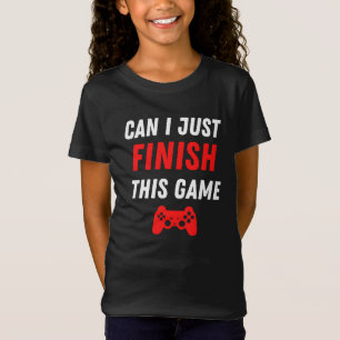 Video Gaming Funny Can I just finish this Game T-Shirt