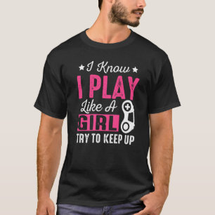 Video Gaming Girls Game Gamer Art I Know I Play Li T-Shirt