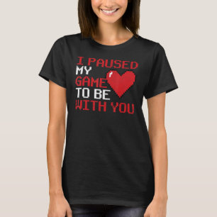 Video Gaming V Day Gamer I Paused My Game To Be Wi T-Shirt