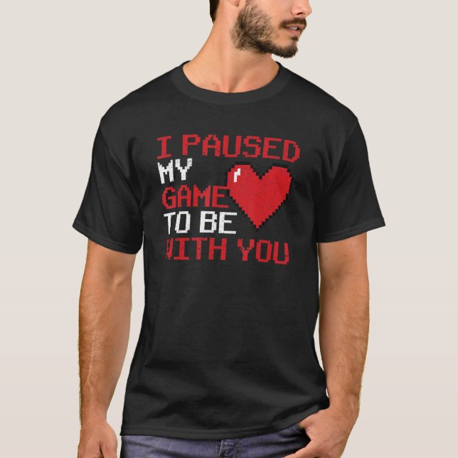 Video Gaming V Day Gamer I Paused My Game To Be Wi T-Shirt (Front)