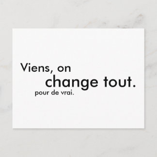 Viens, on change tout. pour de vrai. postcard