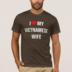 Vietnam: I Love My Vietnamese Wife T-Shirt