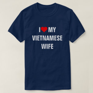 Vietnam: I Love My Vietnamese Wife T-Shirt